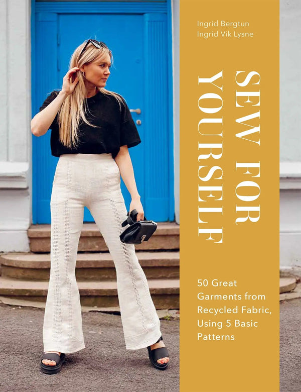 Sew for Yourself: 50 Great Garments from Recycled Fabric Using 5 Basic Patterns